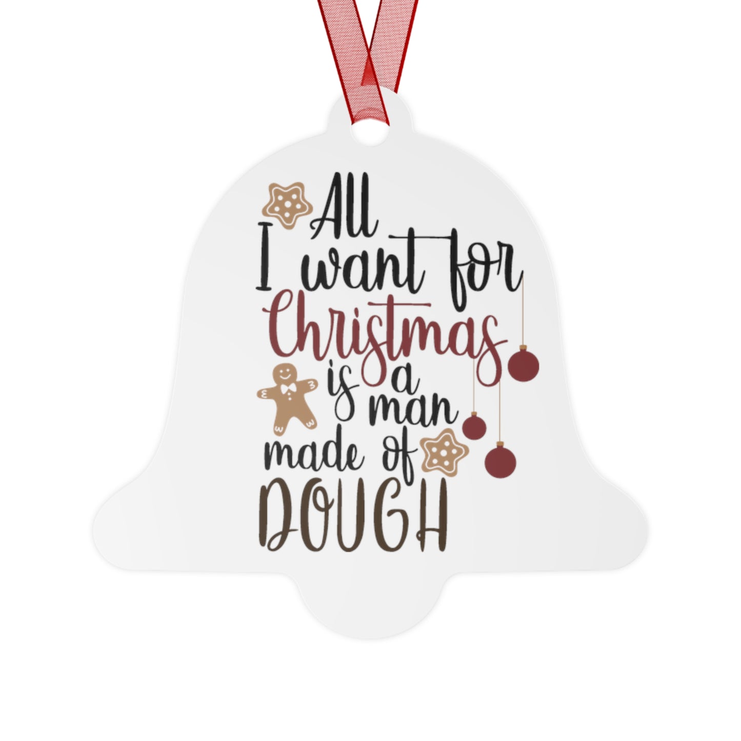 All I want for Christmas is a Man Made of Dough Ornament