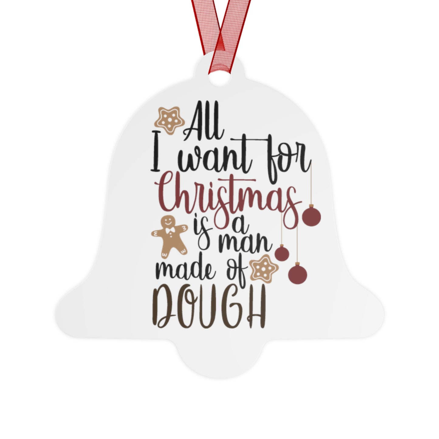 All I want for Christmas is a Man Made of Dough Ornament