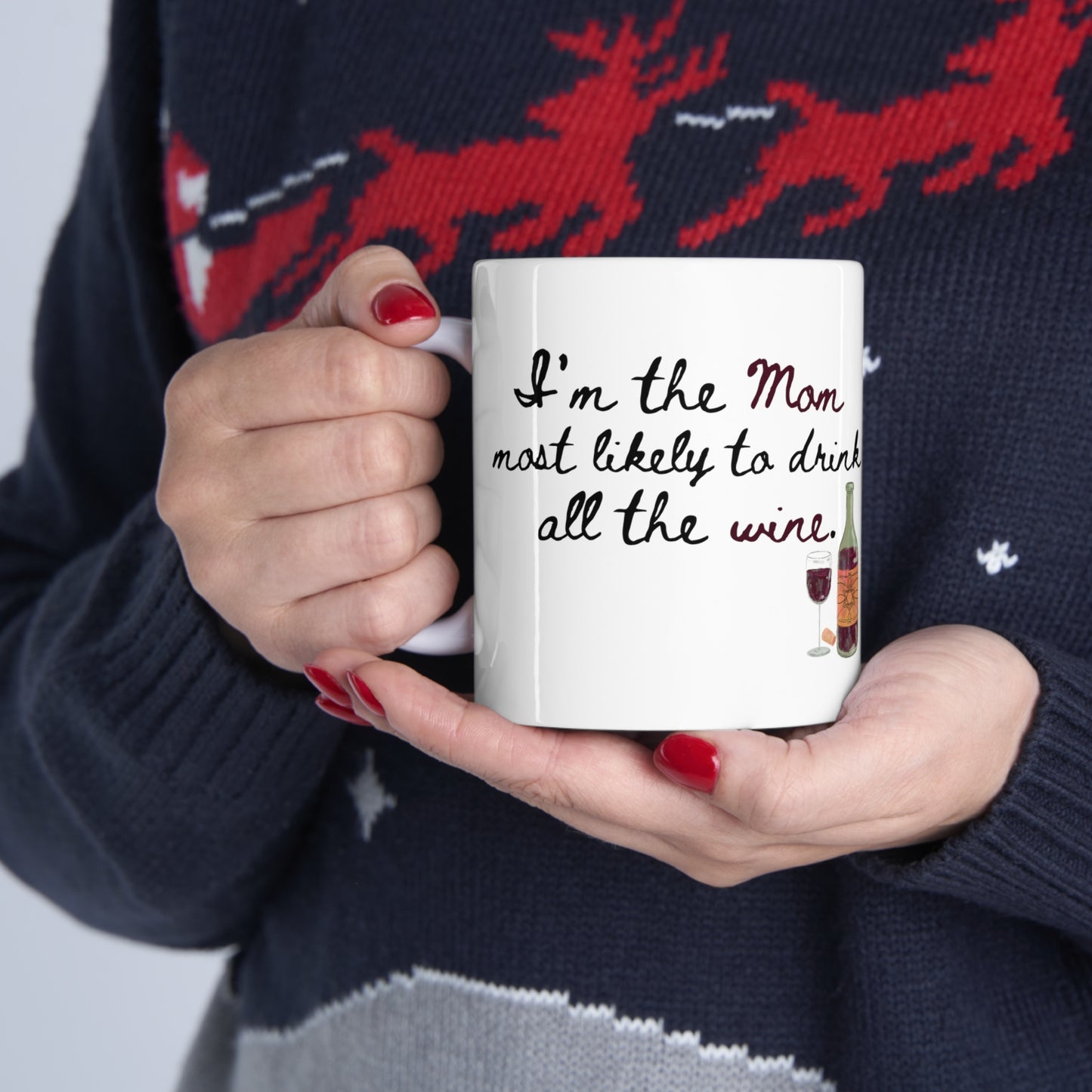 I'm the Mom most likely to drink all the wine - Ceramic Mug 11oz
