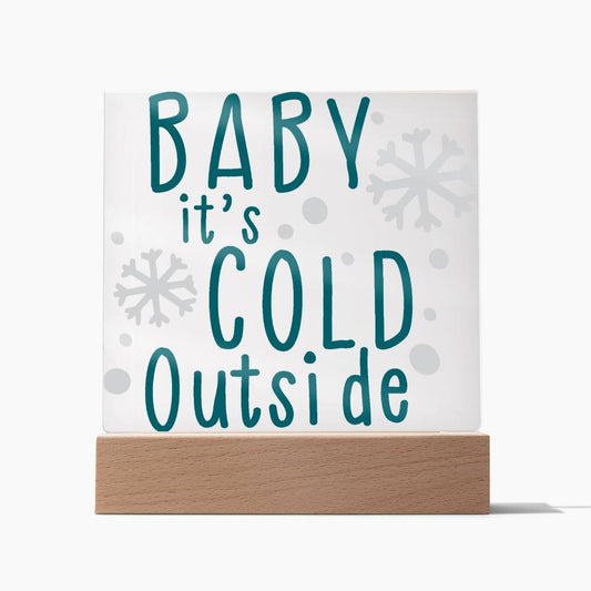 Baby it's cold outside Square Acrylic Plaque